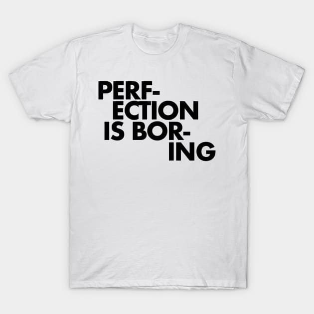 Perfection is boring T-Shirt by SAN ART STUDIO 